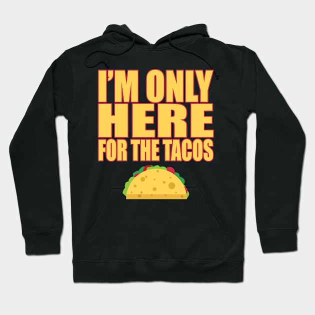 Only Here For Tacos Mexican Food Lover Cravings T Shirt Hoodie by wonderlandtshirt